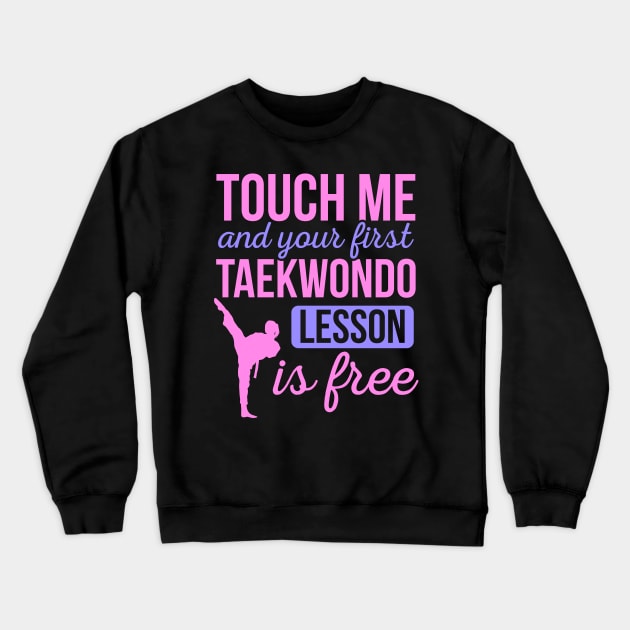 Funny Touch Me And Your First Taekwondo Lesson Is Free Crewneck Sweatshirt by HCMGift